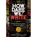 How Dare We! Write: A Multicultural Creative Writing Discourse, 2nd Edition - Paperback