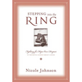 The Stepping Into the Ring: Fighting for Hope Over Despair in the Battle Against Breast Cancer - Paperback
