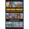 Building Magic - Disney's Overseas Theme Parks (hardback) - Hardcover