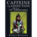 CAFFEINE MY ADDICTION And Deliverance - Paperback