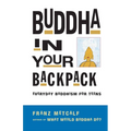 Buddha in Your Backpack: Everyday Buddhism for Teens - Paperback