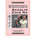 Comprehensive Applications in Shaolin Chin Na: The Practical Defense of Chinese Seizing Arts for All Styles - Paperback