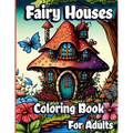 Fairy Houses Coloring Book for Adults - Paperback