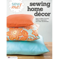 Sew Me! Sewing Home Decor: Easy-To-Make Curtains, Pillows, Organizers, and Other Accessories - Paperback