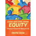 Leading Your School Toward Equity: A Practical Framework for Walking the Talk - Paperback