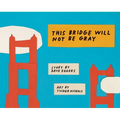 This Bridge Will Not Be Gray: Revised Edition with Updated Back Matter - Hardcover