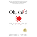 Oh, shift!: How to change your life with a little f'in shift - Paperback