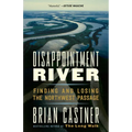 Disappointment River: Finding and Losing the Northwest Passage - Paperback