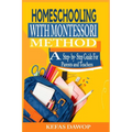 Homeschooling with MontessoriMethod: A step - by - step Guide for parents and teachers - Paperback