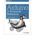 Arduino: A Technical Reference: A Handbook for Technicians, Engineers, and Makers - Paperback