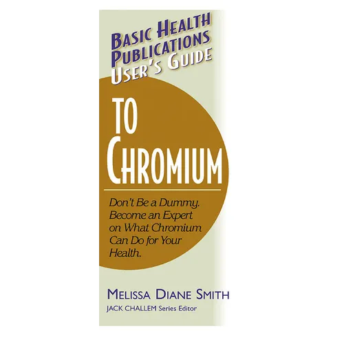 User's Guide to Chromium: Don't Be a Dummy, Become an Expert on What Chromium Can Do for Your Health - Paperback