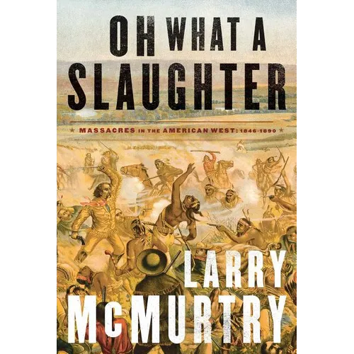 Oh What a Slaughter: Massacres in the American West: 1846--1890 - Paperback