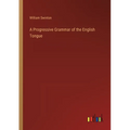 A Progressive Grammar of the English Tongue - Paperback