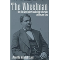 The Wheelman: How the Slave Robert Smalls Stole a Warship and Became King - Paperback