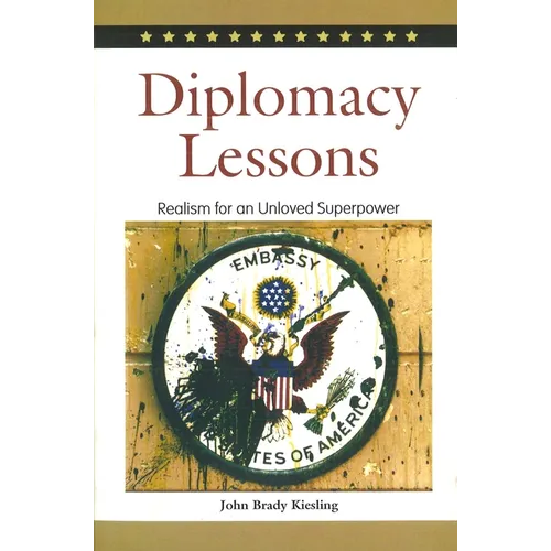 Diplomacy Lessons: Realism for an Unloved Superpower - Hardcover
