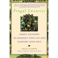 Frugal Luxuries: Simple Pleasures to Enhance Your Life and Comfort Your Soul - Paperback