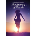 The Energy of Health: Understanding Bio-Well Analysis - Paperback