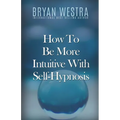 How To Be More Intuitive With Self-Hypnosis - Paperback