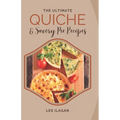 The Ultimate Quiche & Savory Pie Recipes - Paperback