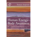 Human Energy-Body Awareness: How Our Energy Body & Vibrational Frequency Create Our Everyday Life. - Paperback