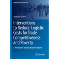 Interventions to Reduce Logistic Costs for Trade Competitiveness and Poverty: A Productive Transformation Platform - Paperback