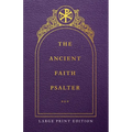 The Ancient Faith Psalter Large Print Edition - Paperback