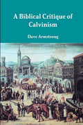 A Biblical Critique of Calvinism - Paperback