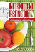 Intermittent Fasting Diet: The Intermittent Fasting Cookbook - Delicious Recipes for the Intermittent Diet - Paperback