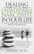 Dealing with the Unavoidable Narcissist in Your Life: A Strategic Blueprint for Coping with Difficult Relationships - Paperback