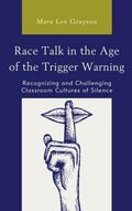 Race Talk in the Age of the Trigger Warning: Recognizing and Challenging Classroom Cultures of Silence - Paperback