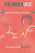 The HIDDENURSE: How to Become a Public Health Nurse - Paperback