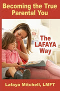 The Lafaya Way: Becoming the True Parental You - Paperback