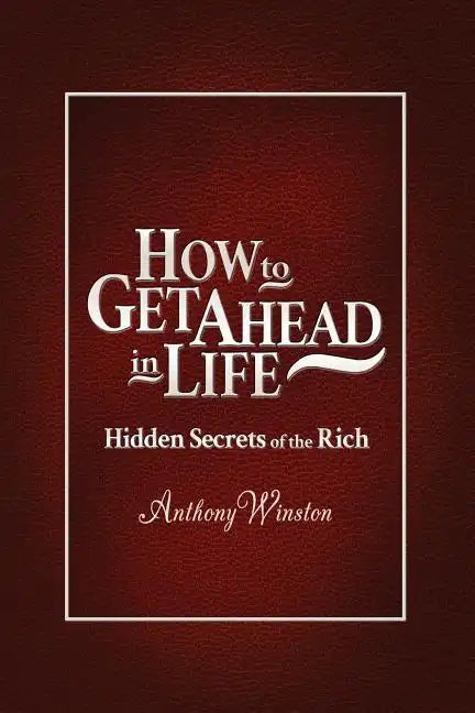 How to Get Ahead in Life: Hidden Secrets of the Rich - Paperback
