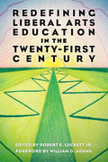 Redefining Liberal Arts Education in the Twenty-First Century - Paperback