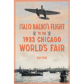 Italo Balbo's Flight to the 1933 Chicago World's Fair - Paperback