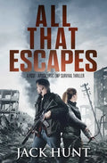 All That Escapes: A Post-Apocalyptic EMP Survival Thriller - Paperback