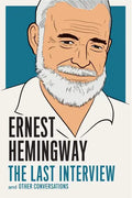 Ernest Hemingway: The Last Interview: And Other Conversations - Paperback