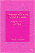Seventeenth-Century English Romance: Allegory, Ethics, and Politics - Hardcover