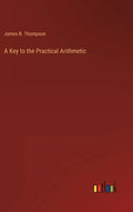 A Key to the Practical Arithmetic - Hardcover