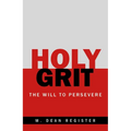 Holy Grit: The Will to Persevere - Paperback