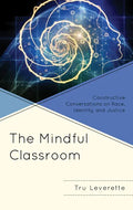 The Mindful Classroom: Constructive Conversations on Race, Identity, and Justice - Hardcover