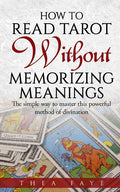 How to Read Tarot Without Memorizing Meanings: The simple way to master this powerful method of divination - Paperback