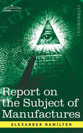 Report on the Subject of Manufactures - Hardcover
