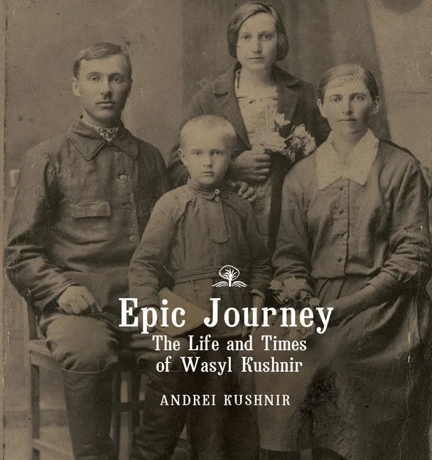 Epic Journey: The Life and Times of Wasyl Kushnir - Paperback
