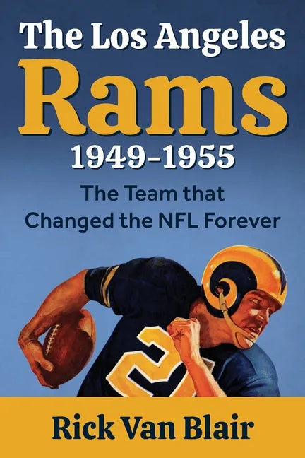 The Team That Changed the NFL Forever: The 1949-1955 Los Angeles Rams - Paperback