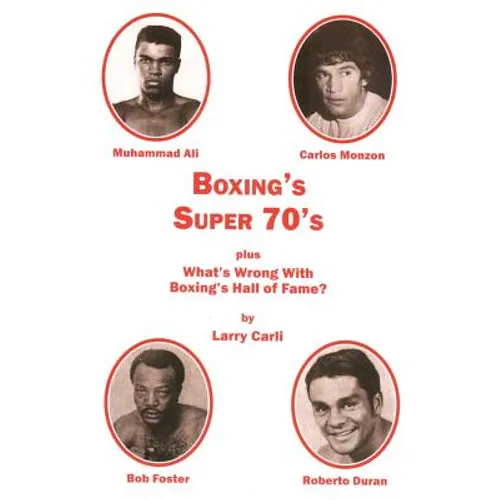 Boxing's Super 70's: plus: What's Wrong With Boxing's Hall of Fame? - Paperback