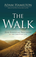 The Walk: Five Essential Practices of the Christian Life - Paperback