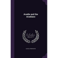 Acadie and the Acadians - Hardcover