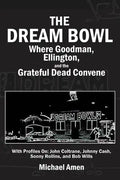 The Dream Bowl: Where Goodman, Ellington, and the Grateful Dead Convene - Paperback