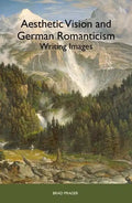 Aesthetic Vision and German Romanticism: Writing Images - Paperback